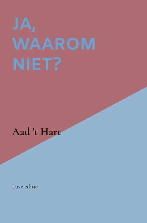 Ja, waarom niet? -  Aad 't Hart (ISBN: 9789464352481)