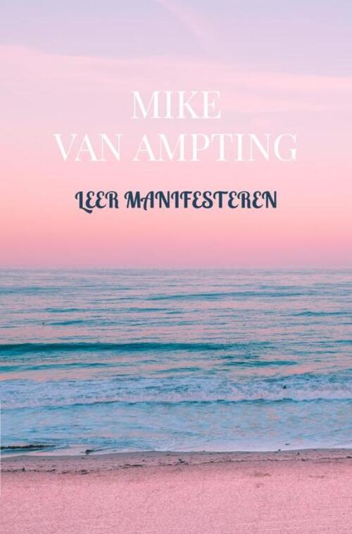 Leer manifesteren -  Mike van Ampting (ISBN: 9789464356618)