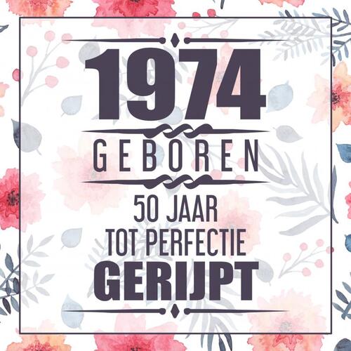 1974 Geboren 50 Jaar Tot Perfectie Gerijpt -  Vera Nelles (ISBN: 9789464357721)