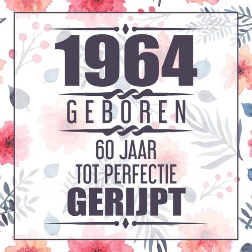 1964 Geboren 60 Jaar Tot Perfectie Gerijpt -  Vera Nelles (ISBN: 9789464357738)