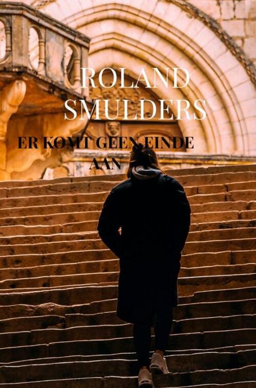 Er komt geen einde aan -  Roland Smulders (ISBN: 9789464359343)