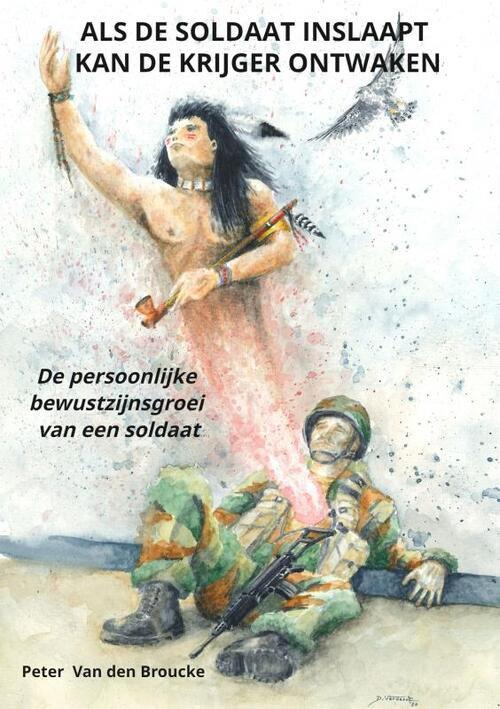 Als de soldaat inslaapt kan de krijger ontwaken -  Peter van den Broucke (ISBN: 9789464651478)