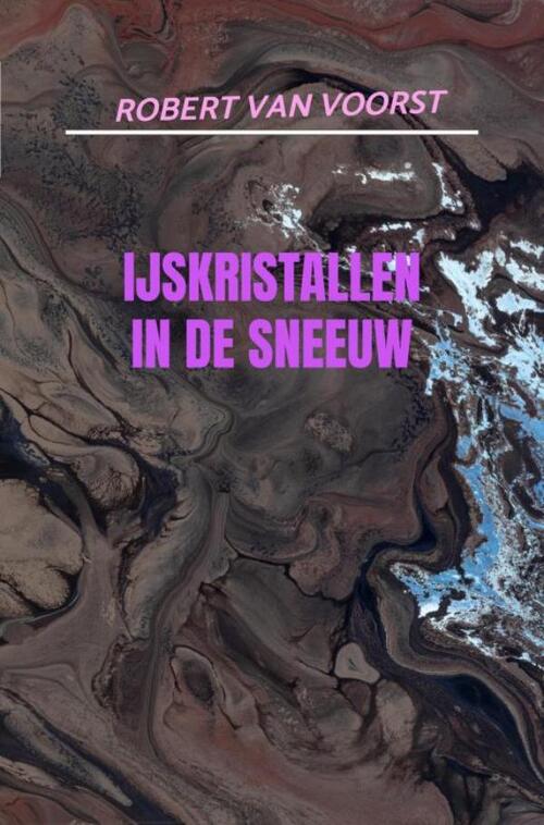 IJskristallen in de sneeuw -  Robert van Voorst (ISBN: 9789464653823)