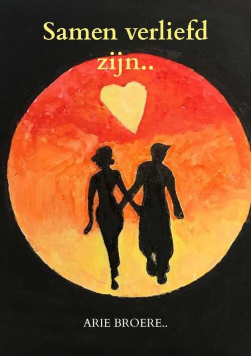 Samen verliefd zijn.. -  Arie Broere (ISBN: 9789464655919)