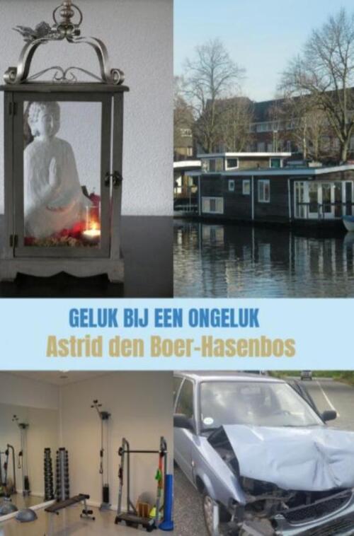 Geluk bij een ongeluk -  Astrid den Boer-Hasenbos (ISBN: 9789464802528)