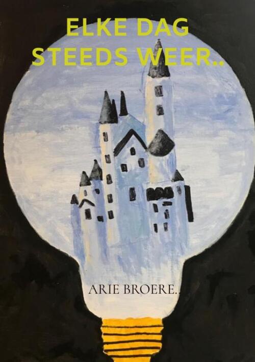 Elke dag steeds weer.. -  Arie Broere (ISBN: 9789464802870)