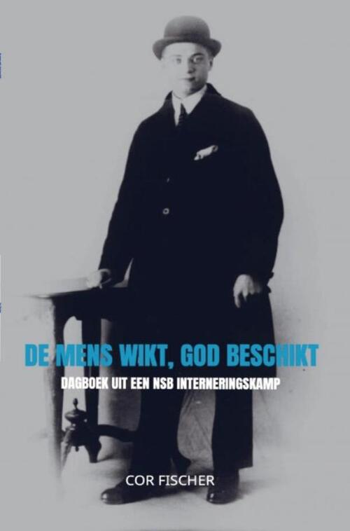 De mens wikt, God beschikt -  Cor Fischer (ISBN: 9789464806878)