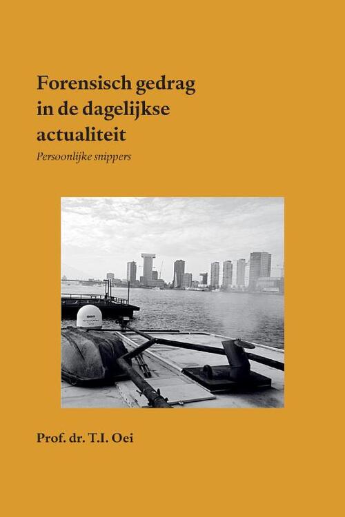 Forensisch gedrag in de dagelijkse actualiteit -  Prof. Dr. T.I. Oei (ISBN: 9789464815672)