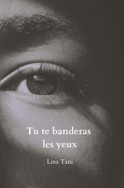 Tu te banderas les yeux -  Lina Tani (ISBN: 9789464855821)