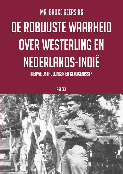 Bauke Geersing De robuuste waarheid over Westerling en Nederlands-Indië -   (ISBN: 9789464873849)