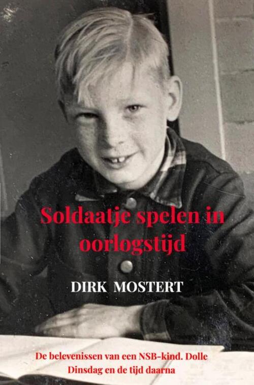 Soldaatje spelen in oorlogstijd -  Dirk Mostert (ISBN: 9789464928358)