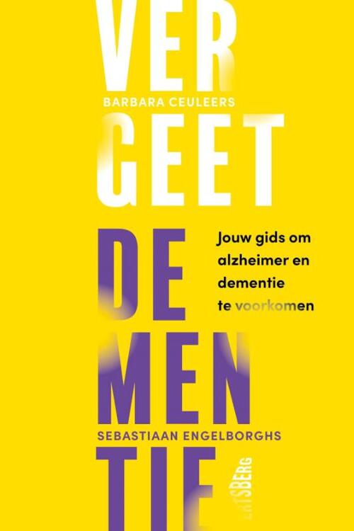 Vergeet dementie! -  Barbara Ceuleers, Sebastiaan Engelborghs (ISBN: 9789464984477)