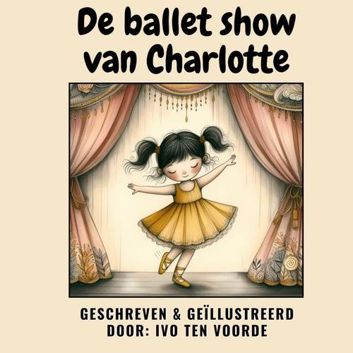 De balletshow van Charlotte -  Ivo ten Voorde (ISBN: 9789465015897)