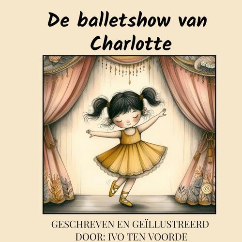 De balletshow van Charlotte -  Ivo ten Voorde (ISBN: 9789465015903)