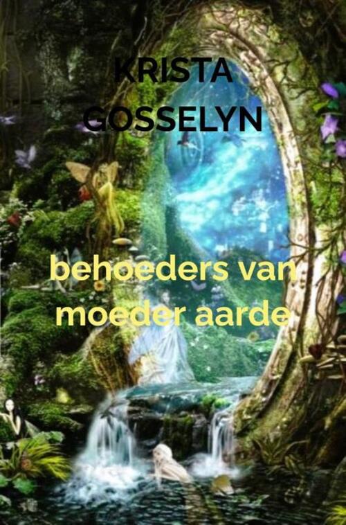 Krista Gosselyn Behoeders Van Moeder Aarde -   (ISBN: 9789465015927)