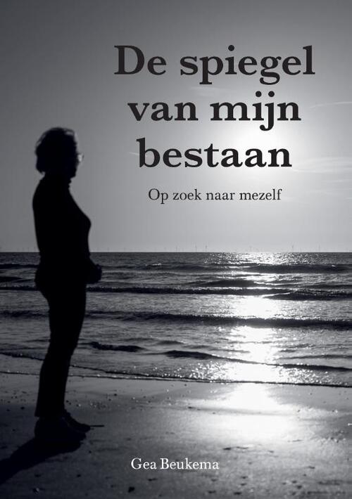 De spiegel van mijn bestaan -  Gea Beukema (ISBN: 9789465117447)