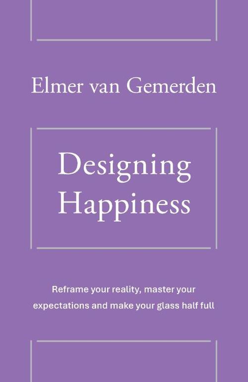 Designing Happiness -  Elmer van Gemerden (ISBN: 9789465117850)