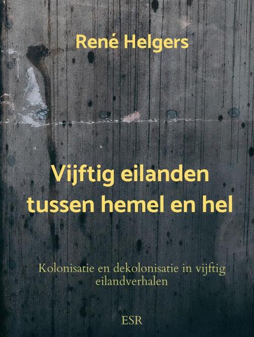 Vijftig eilanden tussen hemel en hel -  René Helgers (ISBN: 9789465120492)