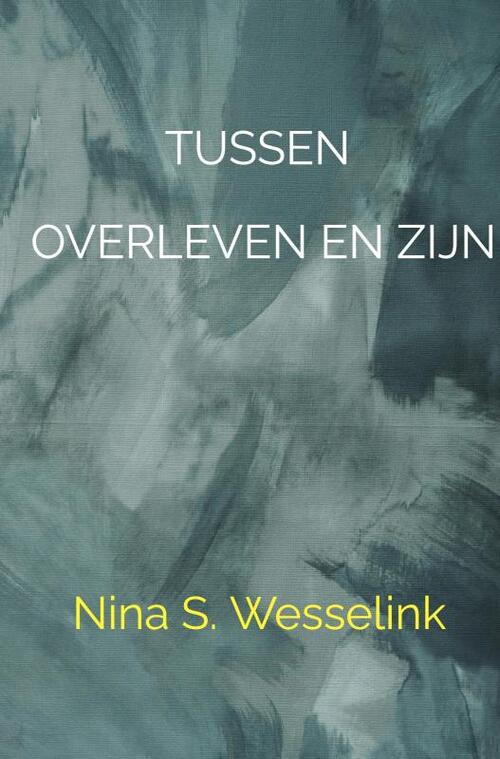Tussen overleven en zijn -  Nina Wesselink (ISBN: 9789465201375)