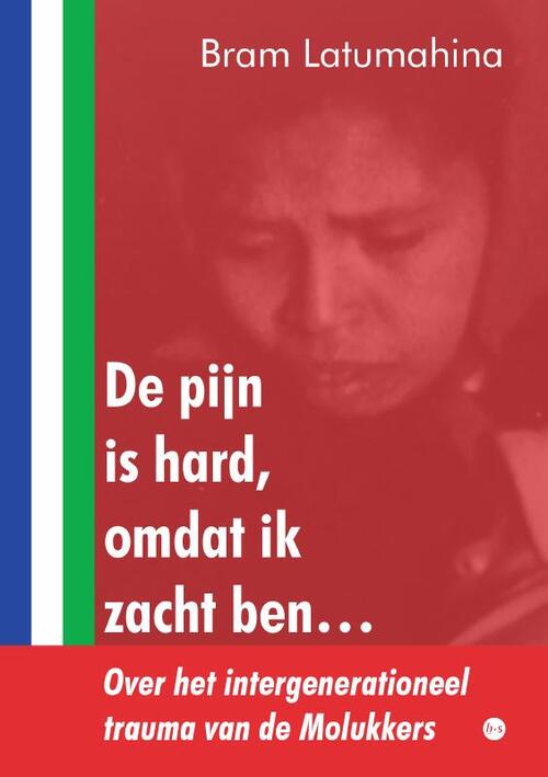 De pijn is hard, omdat ik zacht ben… -  Bram Latumahina (ISBN: 9789465281049)
