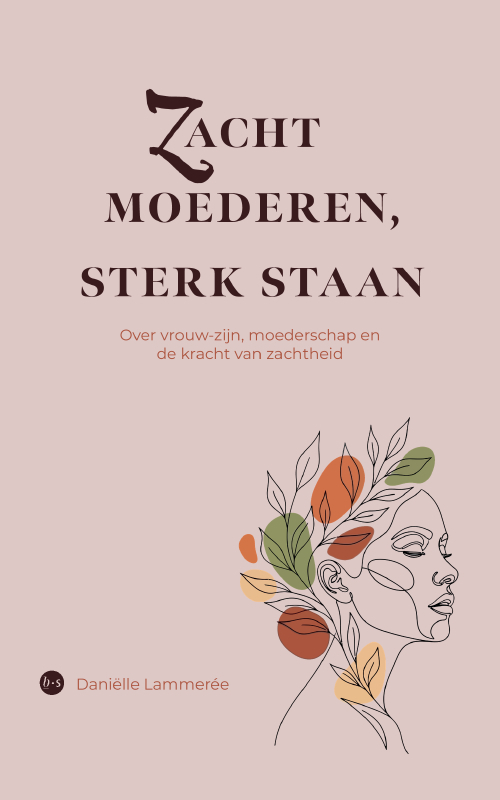 Daniëlle Lammerée Zacht moederen, sterk staan -   (ISBN: 9789465283708)