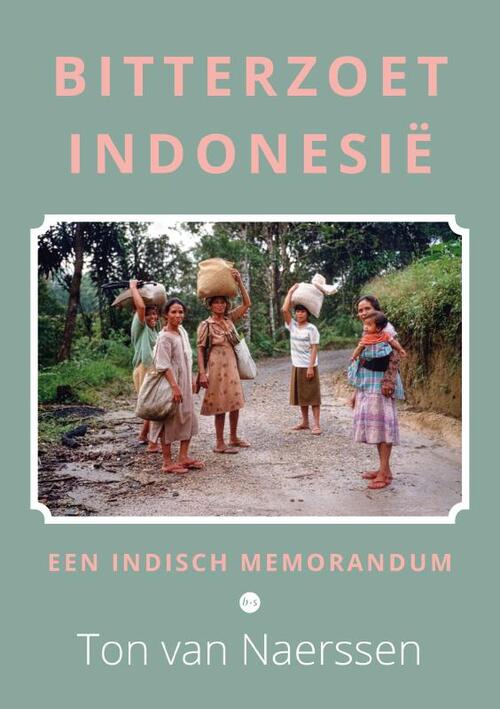 Ton van Naerssen Bitterzoet Indonesi&euml; -   (ISBN: 9789465289892)