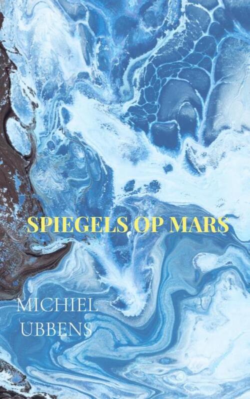 Spiegels op Mars -  Michiel Ubbens (ISBN: 9789465314075)