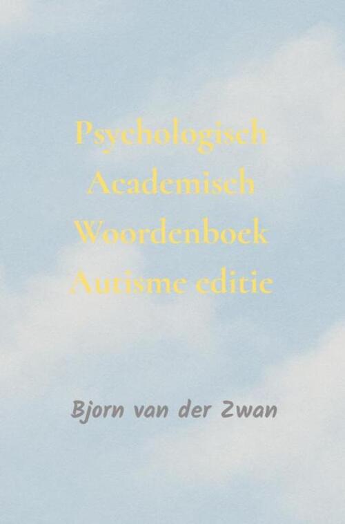 Psychologisch Academisch Woordenboek autisme editie - Bjorn van der Zwan (ISBN: 9789465315904)