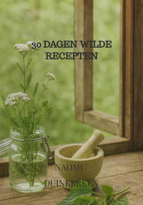 30 Dagen Wilde Recepten -  Naomi Duinkerken (ISBN: 9789465316468)