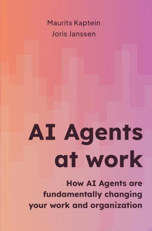 Maurits Kaptein Joris Janssen AI Agents at work -   (ISBN: 9789465316567)