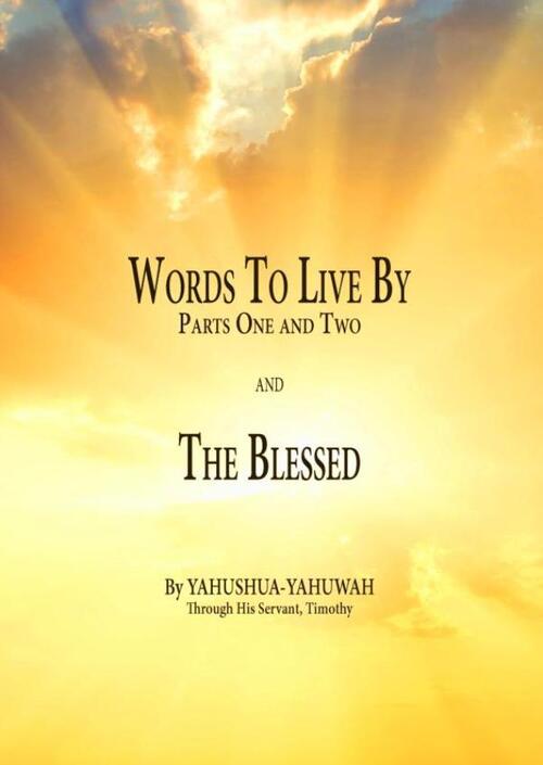 Yahushua Yahuwah Words to Live By: Parts One and Two and The Blessed -   (ISBN: 9789465317397)