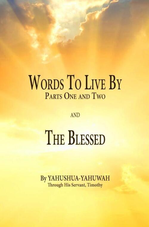 Words to Live By: Parts One and Two and The Blessed -  Yahushua Yahuwah (ISBN: 9789465317632)