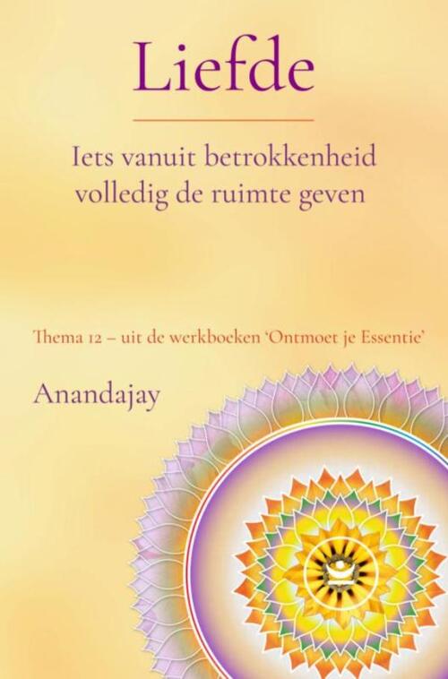 Anandajay Liefde: Iets vanuit betrokkenheid volledig de ruimte geven -   (ISBN: 9789465318028)