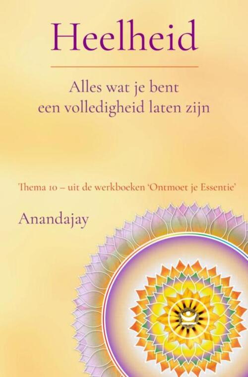 Anandajay Heelheid: Alles wat je bent een volledigheid laten zijn -   (ISBN: 9789465318042)