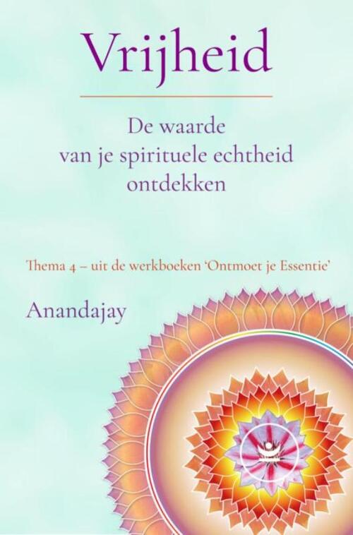Anandajay Vrijheid: De waarde van je spirituele echtheid ontdekken -   (ISBN: 9789465318103)