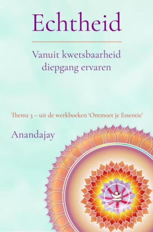 Anandajay Echtheid: Vanuit kwetsbaarheid diepgang ervaren -   (ISBN: 9789465318110)