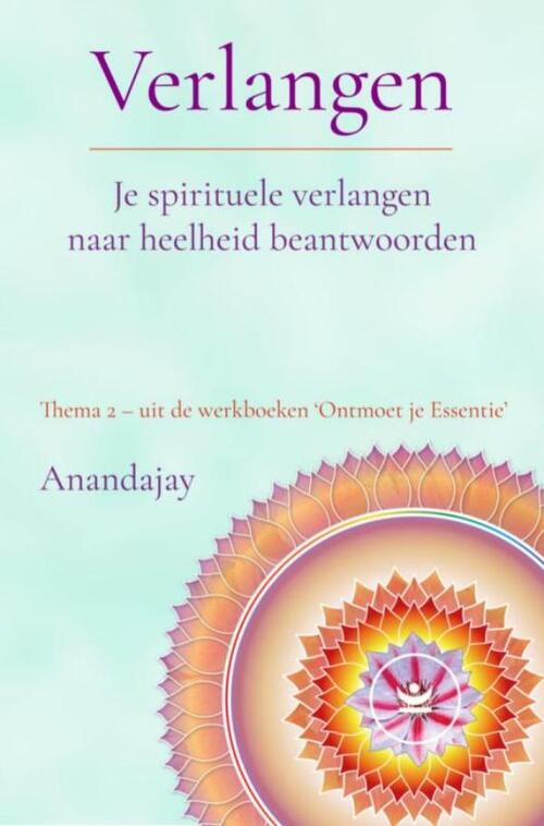 Anandajay Verlangen: Je spirituele verlangen naar heelheid beantwoorden -   (ISBN: 9789465318127)