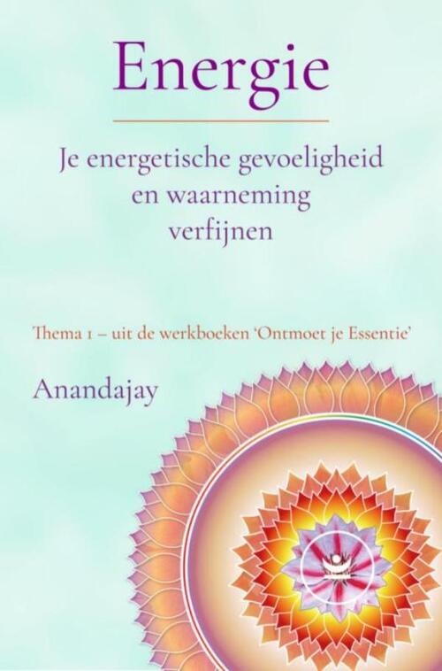 Anandajay Energie: Je energetische gevoeligheid en waarneming verfijnen -   (ISBN: 9789465318134)