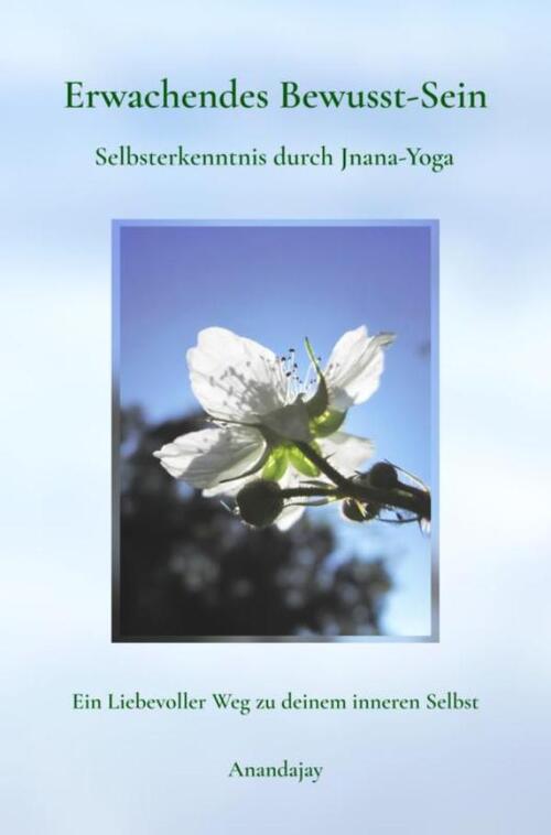 Anandajay Erwachendes Bewusst-Sein - Selbsterkenntnis durch Jnana-Yoga -   (ISBN: 9789465318196)