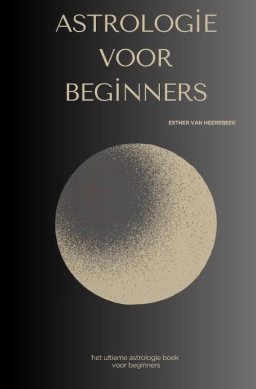 Esther van Heerebeek Astrologie voor beginners -   (ISBN: 9789465318851)