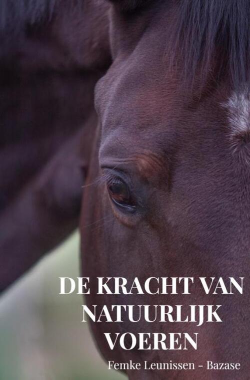 De kracht van natuurlijk voeren -  Femke Leunissen (ISBN: 9789465319322)