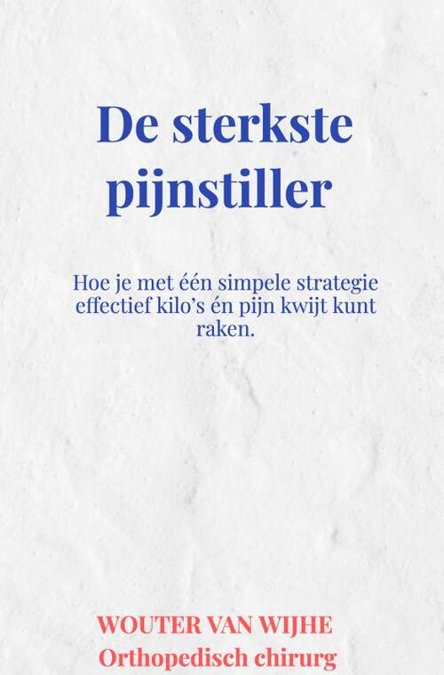 De sterkste pijnstiller -  Wouter van Wijhe (ISBN: 9789465319438)