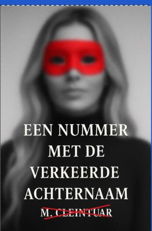 Mariëlle Cleintuar Een Nummer met de Verkeerde Achternaam -   (ISBN: 9789465319599)