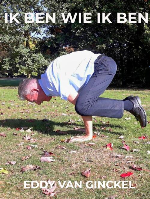Ik Ben Wie Ik Ben -  Eddy van Ginckel (ISBN: 9789465319988)