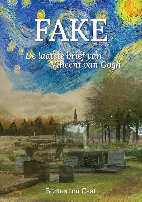 Fake, De Laatste Brief Van Vincent Van Gogh -  Bertus ten Caat (ISBN: 9789465330242)