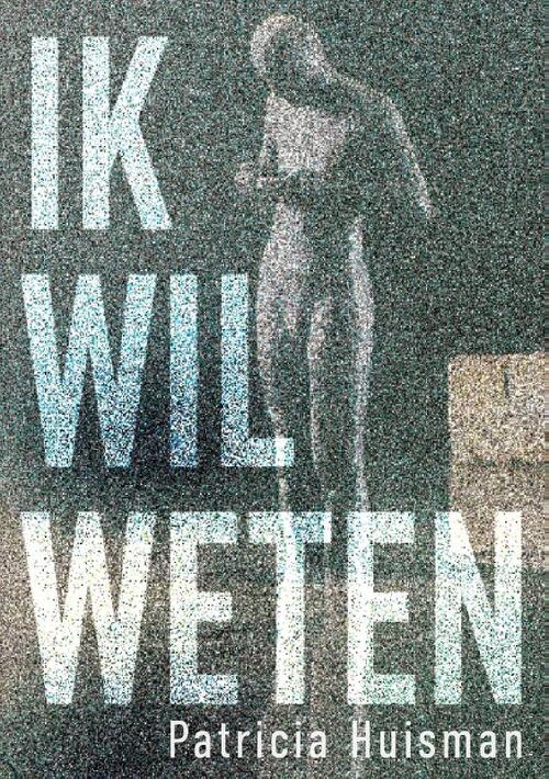 Ik Wil Weten -  Patricia Huisman (ISBN: 9789465330495)