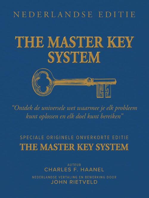 The Master Key System Nederlandse Editie - Charles F. Haanel, John Rietveld (ISBN: 9789465331133)
