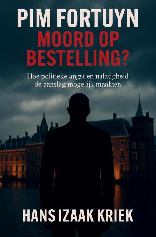 Hans Izaak Kriek Pim Fortuyn – Moord op bestelling℃ -   (ISBN: 9789465331447)