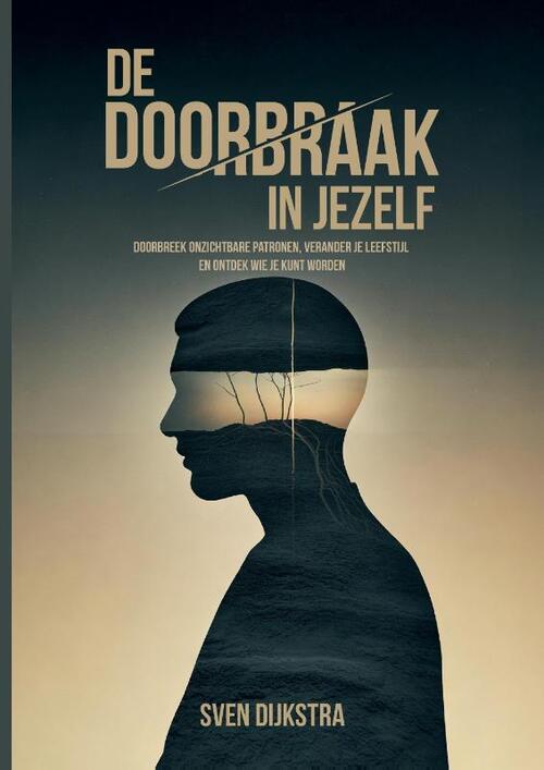De doorbraak in jezelf -  Sven Dijkstra (ISBN: 9789465332581)