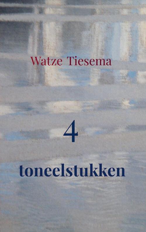 4 Toneelstukken -  Watze Tiesema (ISBN: 9789465380384)